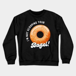 I'm not Scooping your Bagel | Funny | Bagel Battle | Scooped Bagel Beef | New York City | Los Angeles | NYC | LA Crewneck Sweatshirt